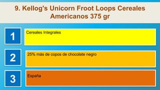 9. Kellog's Unicorn Froot Loops Cereales
Americanos 375 gr
1
Cereales Integrales
2
25% más de copos de chocolate negro
3
E...