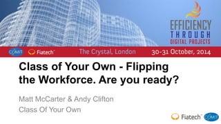Class of Your Own - Flipping 
the Workforce. Are you ready? 
Matt McCarter & Andy Clifton 
Class Of Your Own 
 