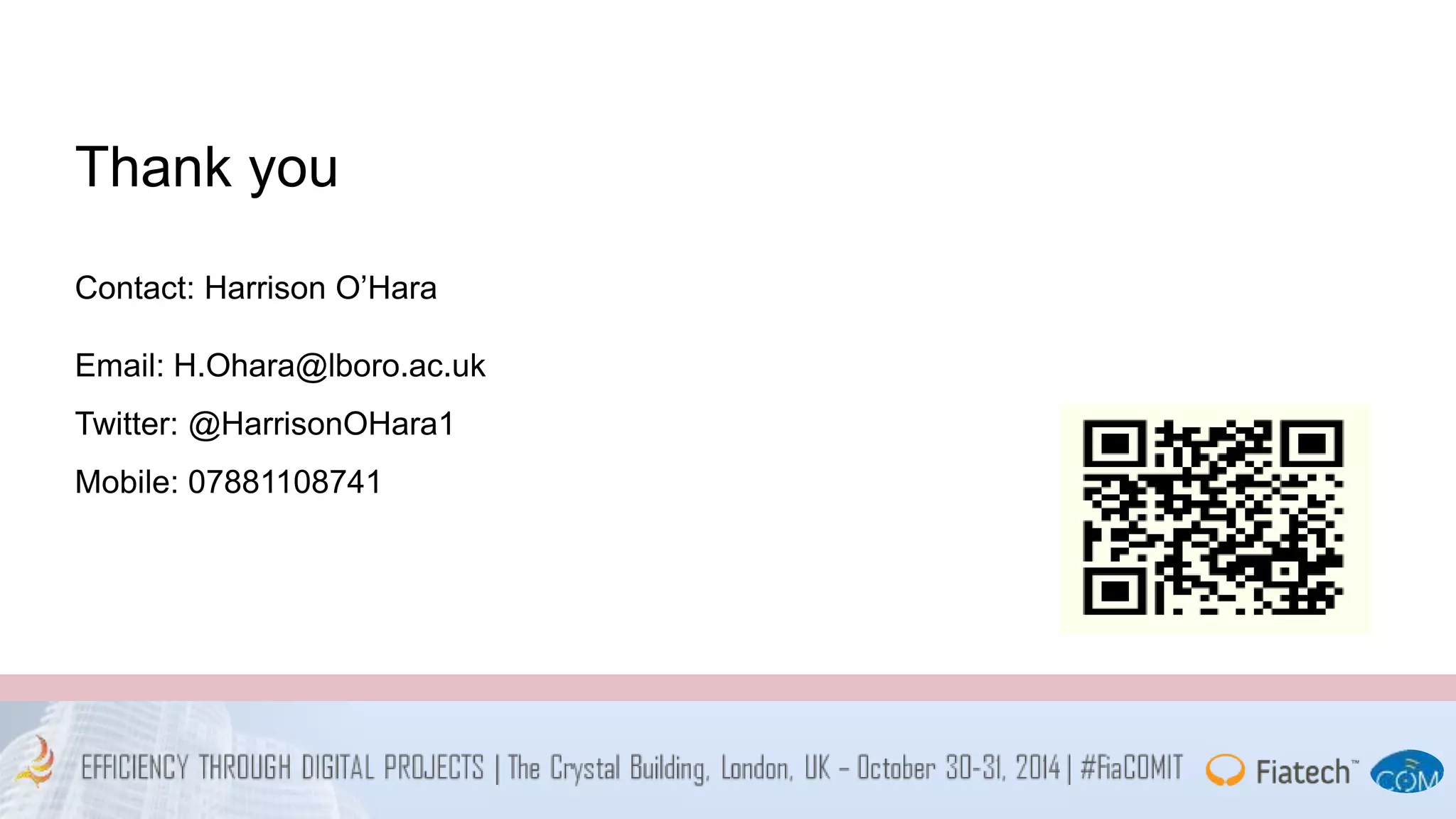 Thank you 
Contact: Harrison O’Hara 
Email: H.Ohara@lboro.ac.uk 
Twitter: @HarrisonOHara1 
Mobile: 07881108741 
