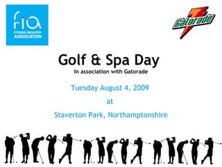 Golf & Spa Day  In association   with Gatorade Tuesday August 4, 2009  at  Staverton Park, Northamptonshire 
