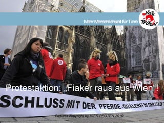 Protestaktion: „Fiaker raus aus Wien“!  Pictures copyright by VIER PFOTEN 2010   Mehr Menschlichkeit für Tiere 