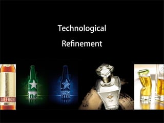 Technological
Reﬁnement
 