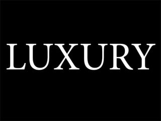 LUXURY
 