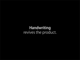 Handwriting
revives the product.
 