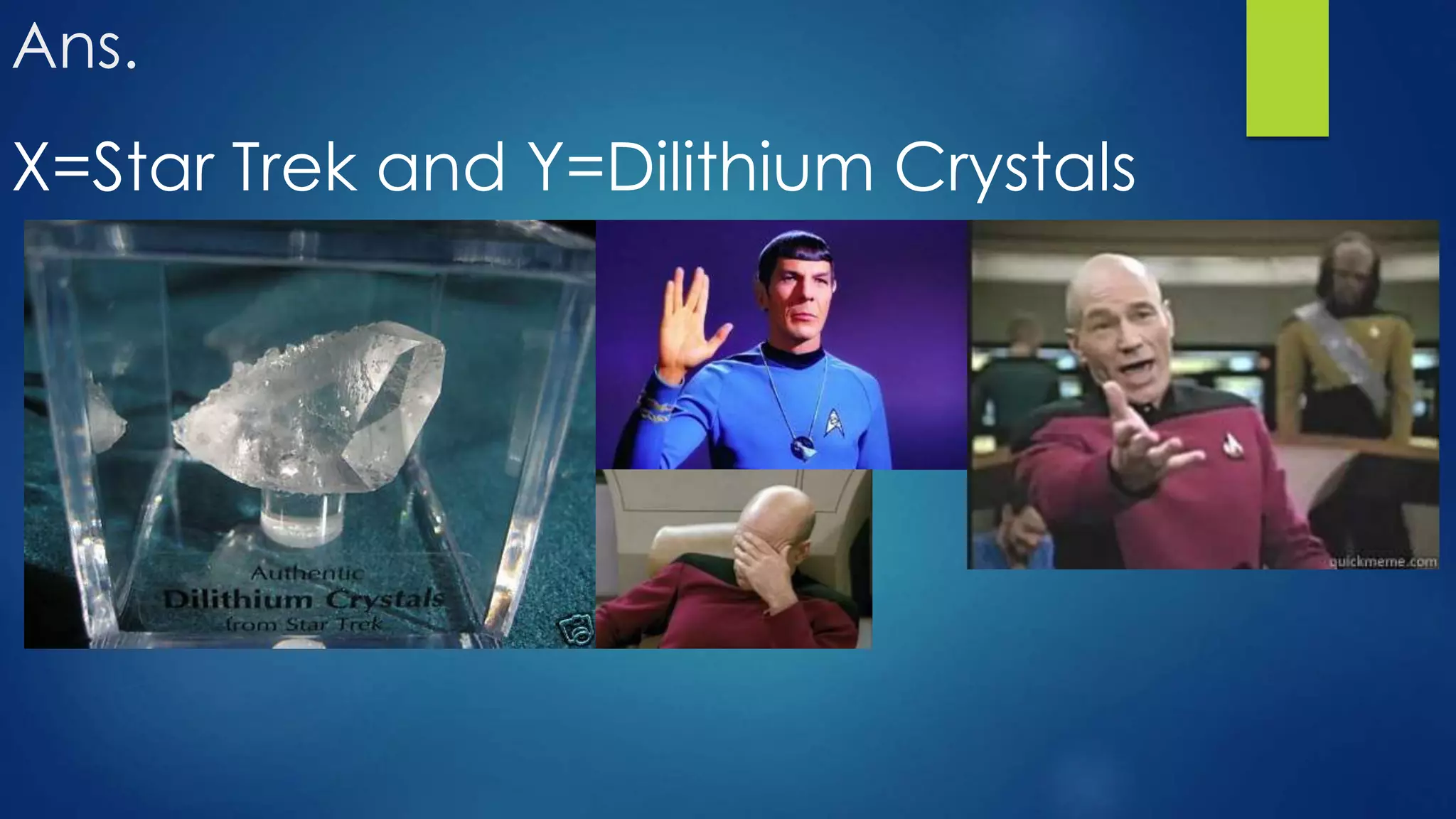 Ans.
X=Star Trek and Y=Dilithium Crystals
 