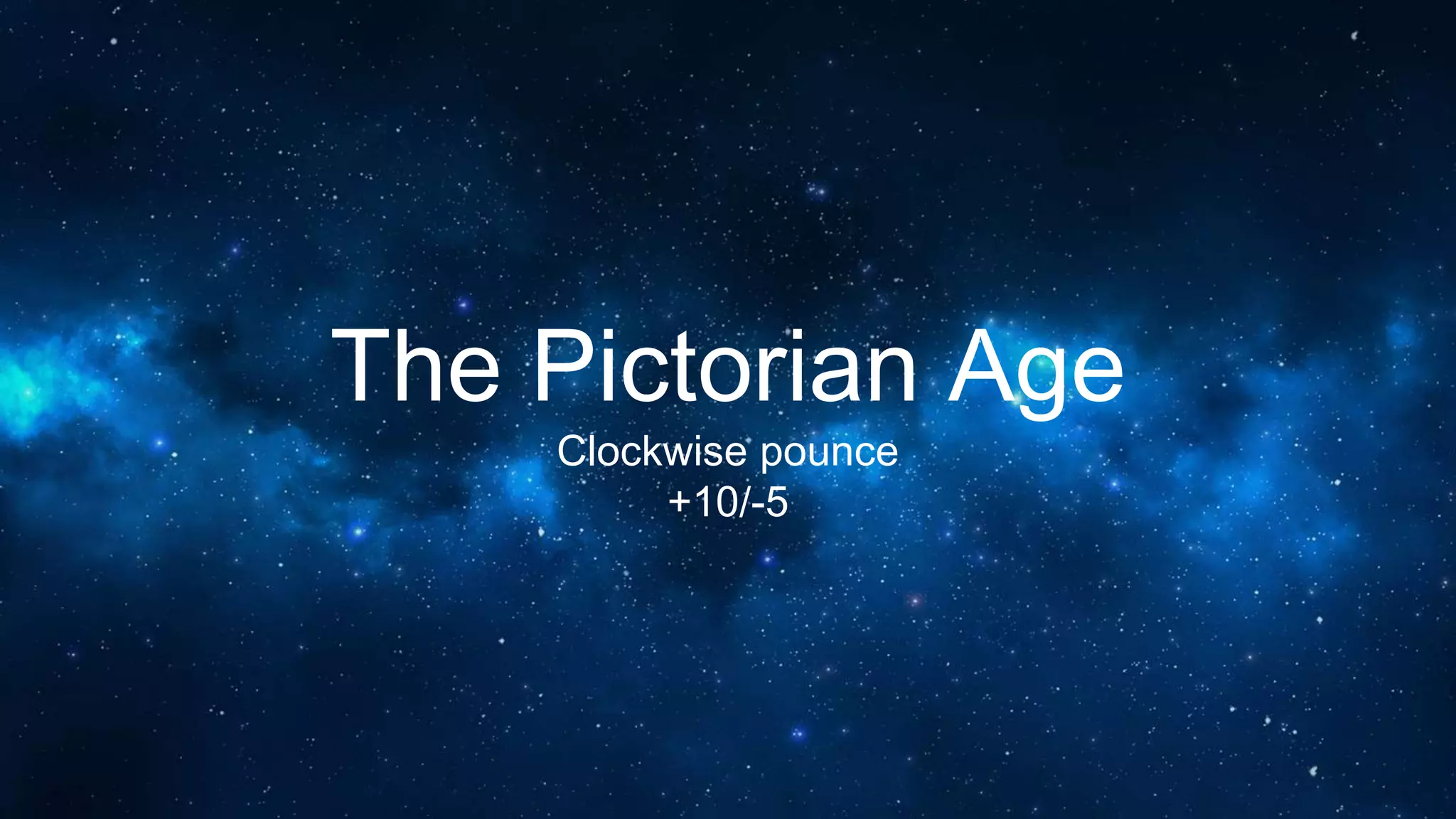 The Pictorian Age
Clockwise pounce
+10/-5
 
