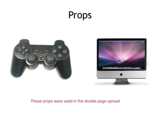 Props
These props were used in the double page spread