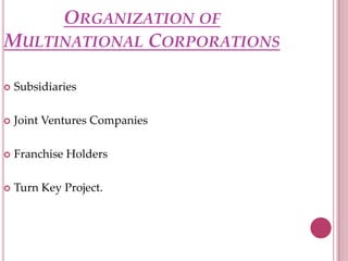 Organization of Multinational Corporations<br />Subsidiaries<br />Joint Ventures Companies<br />Franchise Holders<br />Tur...
