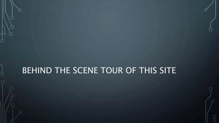 BEHIND THE SCENE TOUR OF THIS SITE
 
