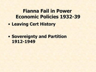 Fianna Fail in Power  Economic Policies 1932-39 ,[object Object],[object Object]