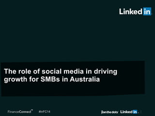 #inFC14#inFC14
The role of social media in driving
growth for SMBs in Australia
 