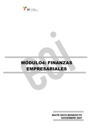 MÓDULO4: FINANZAS
EMPRESARIALES
MAITE SECO BENEDICTO
NOVIEMBRE 2007
 