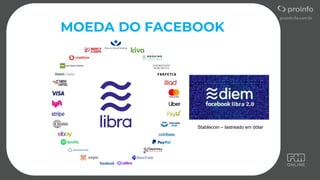 stablecoin lastreada no dólar dos EUA.
MOEDA DO FACEBOOK
Stablecoin – lastreado em dólar
 