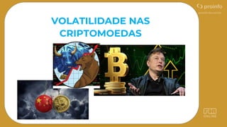 VOLATILIDADE NAS
CRIPTOMOEDAS
 