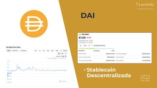 DAI
• Stablecoin
Descentralizada
 