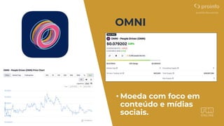OMNI
• Moeda com foco em
conteúdo e mídias
sociais.
 