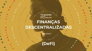 FINANÇAS
DESCENTRALIZADAS
(DeFi)
 