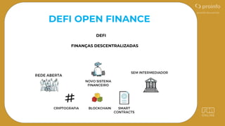 DEFI OPEN FINANCE
FINANÇAS DESCENTRALIZADAS
DEFI
 