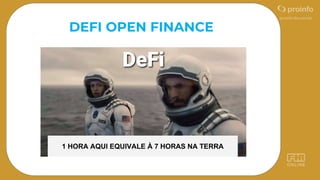 DEFI OPEN FINANCE
1 HORA AQUI EQUIVALE À 7 HORAS NA TERRA
 