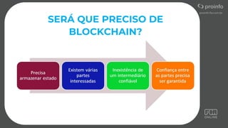 SERÁ QUE PRECISO DE
BLOCKCHAIN?
 