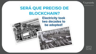 SERÁ QUE PRECISO DE
BLOCKCHAIN?
 