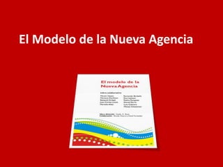 El Modelo de la Nueva Agencia
 