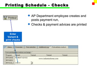 Printing Schedule - Checks

                  AP Department employee creates and
                   posts payment run,
                  Checks & payment advices are printed

    Enter
 Variant &
print checks



      59



                       www.indiantaxhome.com
 