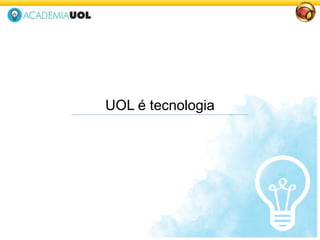 UOL é tecnologia
 