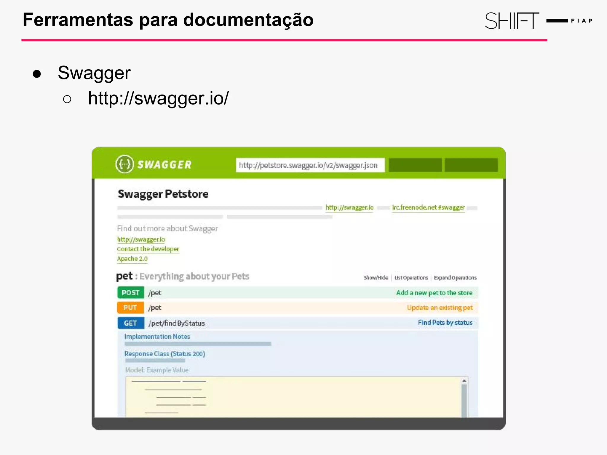 Ferramentas para documentação
● Swagger
○ http://swagger.io/
 