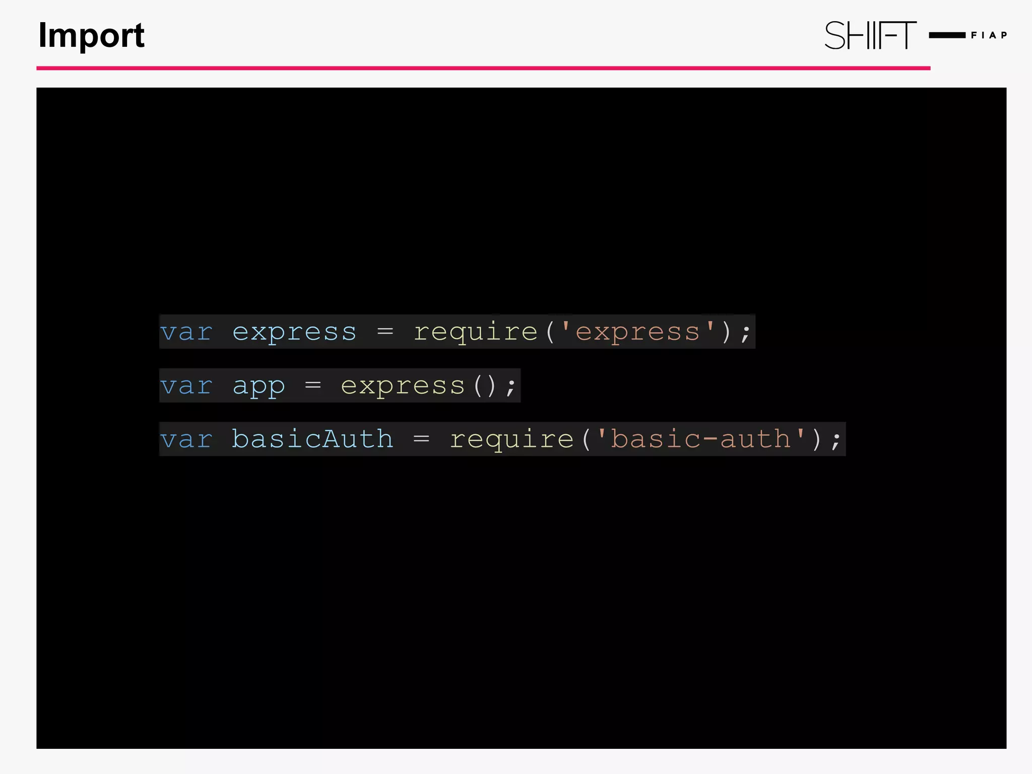 Import
var express = require('express');
var app = express();
var basicAuth = require('basic-auth');
 
