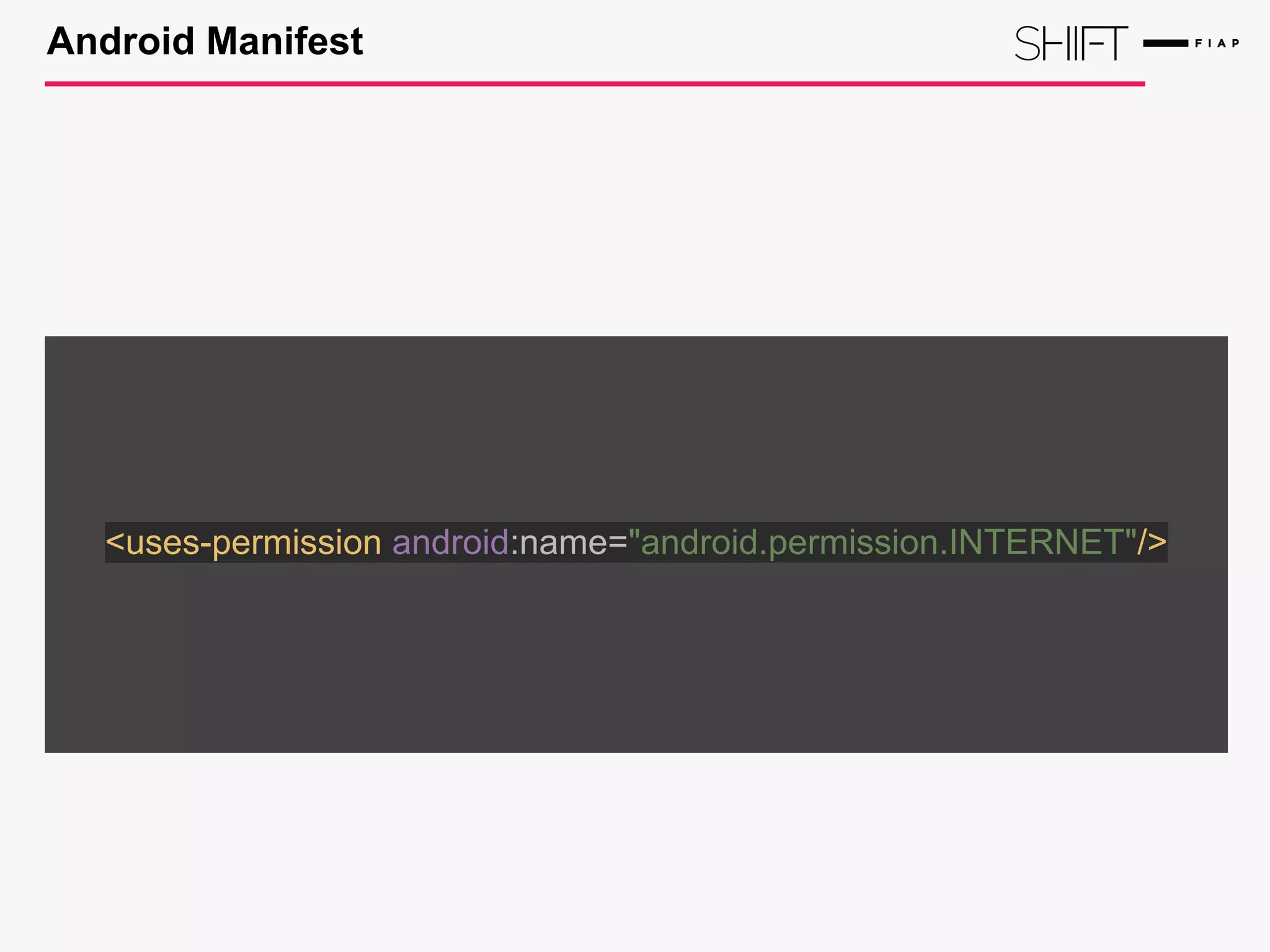 Android Manifest
<uses-permission android:name="android.permission.INTERNET"/>
 