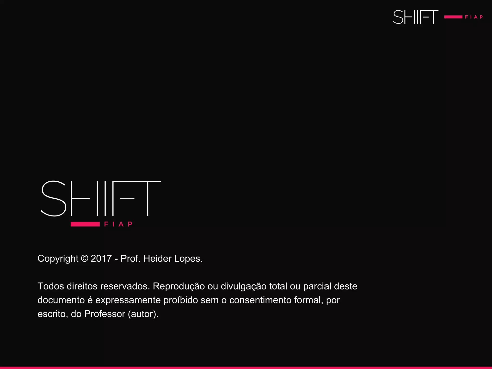 Copyright © 2017 - Prof. Heider Lopes.
Todos direitos reservados. Reprodução ou divulgação total ou parcial deste
documento é expressamente proíbido sem o consentimento formal, por
escrito, do Professor (autor).
 