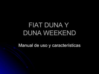 FIAT DUNA Y  DUNA WEEKEND Manual de uso y características 