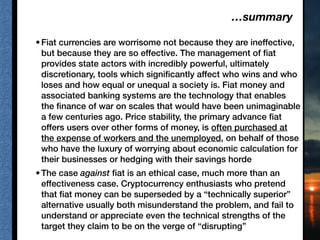 …summary
•Fiat currencies are worrisome not because they are ineffective,
but because they are so effective. The managemen...