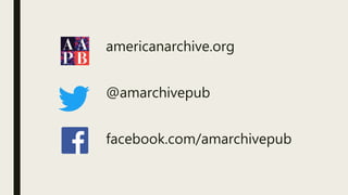americanarchive.org
@amarchivepub
facebook.com/amarchivepub
 