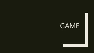 GAME
 