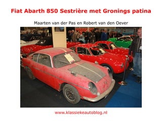 Fiat Abarth 850 Sestrière met Gronings patina
Maarten van der Pas en Robert van den Oever

www.klassiekeautoblog.nl

 