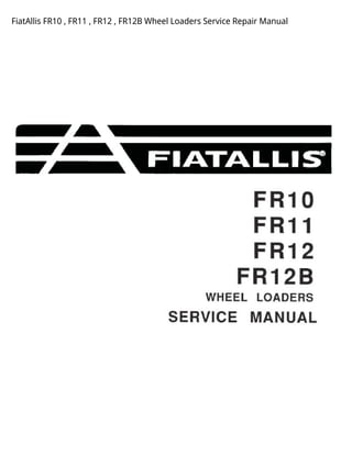 FiatAllis FR10 , FR11 , FR12 , FR12B Wheel Loaders Service Repair Manual
 