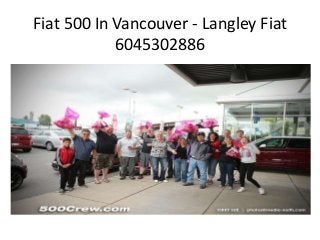 Fiat 500 In Vancouver - Langley Fiat
6045302886
 