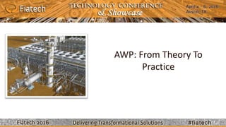 © 2015, Fiatech
AWP: From Theory To
PracticeCompelling
Image Here
(If Possible)
 