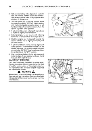 20 SECTION 00 – GENERAL INFORMATION – CHAPTER 1
3. Jack up the skid steer and block it securely with
all four wheels off t...