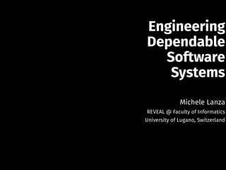 Engineering
Dependable
Software
Systems

!

Michele Lanza

REVEAL @ Faculty of Informatics

University of Lugano, Switzerland

 