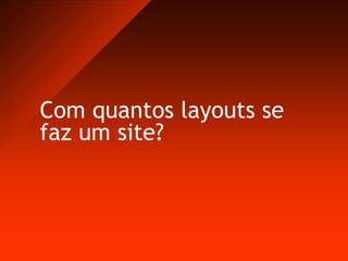 Com quantos layouts se faz um site?