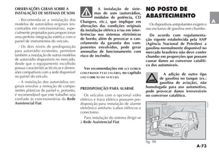 A-73
A
OBSERVAÇÕES GERAIS SOBRE A
INSTALAÇÃO DE SISTEMAS DE SOM
- Recomenda-se a instalação dos
MODELOS DE AUTORRÉDIOS ORIGINAIS EN-
CONTRADOS EM CONCESSIONÉRIAS ESPE-
cialmente projetados para proporcionar
uma perfeita integração estética com o
painel de instrumentos do veículo.
- Os dois níveis de predisposição
para autorrádio existentes, permitem
também a instalação de outros modelos
de autorrádio disponíveis no mercado,
desde que o equipamento escolhido
possua características técnicas e dimen-
sões compatíveis com a sede disponível
no painel do veículo.
- A instalação dos autorrádios ori-
ginais envolve a remoção de compo-
nentes plásticos do painel e, portanto,
é recomendável que este trabalho seja
confiado às concessionárias da Rede
Assistencial Fiat.
A instalação de siste-
mas de som (autorrádios,
módulos de potência, CD
Changers, etc.), que implique em
alterações das condições originais
da instalação elétrica e/ou em inter-
ferências nos sistemas eletrônicos
de bordo; além de provocar o can-
celamento da garantia dos com-
ponentes envolvidos, pode gerar
anomalias de funcionamento com
risco de incêndio.
Ver recomendações em ACE SSÓRIOS
COM P RADOS P E LO USUÁRIO, no capítulo
USO CORRE TO DO VE ÍCULO.
PREDISPOSIÇÃO PARA ALARME
Os veículos com o opcional vidro
elétrico e trava elétrica possuem pre-
disposição para instalação de alarme
ELETRÙNICO ANTIFURTO CABOS ELÏTRICOS E
CONECTORES 
Para instalação do sistema dirigir-se
à Rede Assistencial Fiat.
NO POSTO DE
ABASTECIMENTO
Os dispositivos antipoluentes exigem o
uso exclusivo de gasolina sem chumbo.
De acordo com regulamenta-
ção vigente estabelecida pela ANP
(Agência Nacional de Petróleo) a
gasolina normalmente disponível no
mercado brasileiro não deve conter
chumbo em proporções que possam
causar danos ao conversor catalíti-
co dos automóveis.
A adição de outro tipo
de gasolina no tanque (ex.:
gasolina de aviação), não
homologada para uso automotivo,
pode provocar danos irreversíveis
no conversor catalítico.
fig. 98
NU077
 