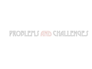problems and challenges
 