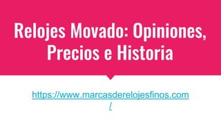 Relojes Movado: Opiniones,
Precios e Historia
https://www.marcasderelojesfinos.com
/
 