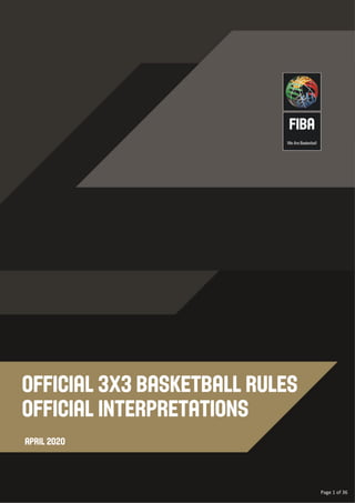 Page 1 of 36
Official 3x3 Basketball Rules
Official Interpretations
April 2020
 