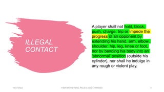ILLEGAL
CONTACT
A player shall not hold, block,
push, charge, trip or impede the
progress of an opponent by
extending his ...