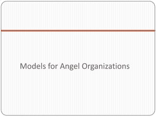 Models for Angel Organizations
 