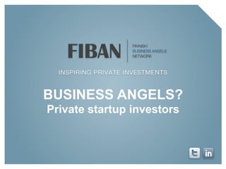 BUSINESS ANGELS?
Private startup investors

 